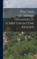 Walther Rathenau Gesammelte Schriften in Fünf Bänden