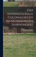 Internationale Colonialrecht im Neunzehnten Jahrhundert