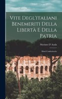 Vite Degl'italiani Benemeriti Della Libertà E Della Patria: Morti Combattendo