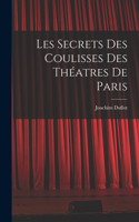 Les Secrets des Coulisses des Théatres de Paris