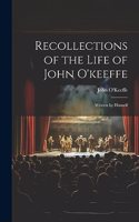 Recollections of the Life of John O'keeffe