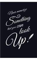 Never memorize something that you can look up.