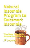 Natural Insomnia Program to Outsmart Insomnia: The New Gratitude Journal for Insomnia