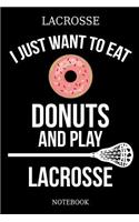 Lacrosse I Just Want To Eat Donuts And Play Lacrosse Notebook: Great Gift Idea for Lacrosse Player and Coaches(6x9 - 110 Pages Blank)