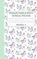 Primary Draw & Write Journal for Kids Grades K-2: Cute Unicorn Notebook - Storybook - Diary for girls, 8.5 x 11 110 pages