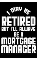 I May Be Retired But I'll Always Be A Mortgage Manager