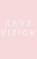 Have Vision Notebook Journal