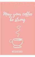 May Your Coffee Be Strong Wochenplaner: Din A5 Wochenplaner für Lehrer I Kalender Schulplaner Schule Unterrichtvorbereitung