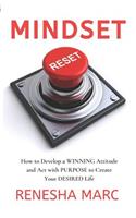 Mindset Reset: How to Develop a WINNING Attitude and Act with PURPOSE to Create Your DESIRED Life