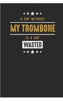 A Day Without My Trombone Is A Day Wasted