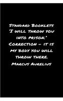 Standard Booklets I Will Throw You into Prison Correction - It Is My Body You Will Throw There Marcus Aurelius: A soft cover blank lined journal with a Marcus Aurelius quote at the top of each journal entry.