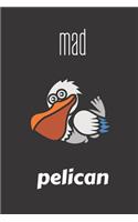 Mad Pelican