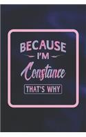 Because I'm Constance That's Why: First Name Funny Sayings Personalized Customized Names Women Girl Gift Notebook Journal