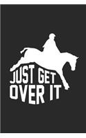 Just Get Over It: Funny Horse Lover Journal for Girls, Equestrian, Horseback Riding Diary, Draw and Write Exercise Book, Composition Notebook