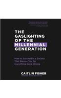 Gaslighting of the Millennial Generation Lib/E