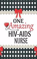 One Amazing HIV-AIDS Nurse: Medical Theme Decorated Lined Notebook For Gratitude And Appreciation