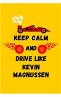 Keep Calm And Drive Like Kevin Magnussen