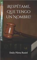¡Respétame, Que Tengo Un Nombre!