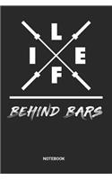 Life Behind Bars Notebook: Dotted Lined Barbell Fitness Notebook (6x9 inches) ideal as a Training Workout Gym Journal. Perfect as a Success Fitness Tracking Book for all Exerc