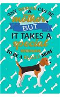 Any Woman Can Be A Mother But, It Takes A Special Woman To Be A Beagle Mom: Journal Composition Notebook for Dog and Puppy Lovers