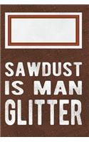 Sawdust Is Man Glitter