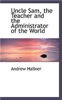 Uncle Sam, the Teacher and the Administrator of the World