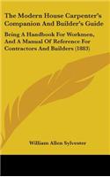 The Modern House Carpenter's Companion and Builder's Guide