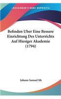 Befinden Uber Eine Bessere Einrichtung Des Unterrichts Auf Hiesiger Akademie (1794)