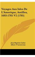 Voyages Aux Isles De L'Amerique, Antilles, 1693-1705 V2 (1705)