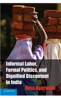 Informal Labor, Formal Politics, and Dignified Discontent in India
