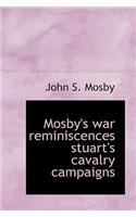 Mosby's War Reminiscences Stuart's Cavalry Campaigns