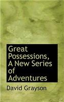 Great Possessions, a New Series of Adventures