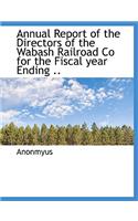 Annual Report of the Directors of the Wabash Railroad Co for the Fiscal Year Ending ..