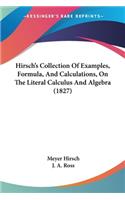 Hirsch's Collection Of Examples, Formula, And Calculations, On The Literal Calculus And Algebra (1827)