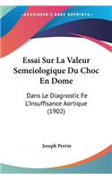 Essai Sur La Valeur Semeiologique Du Choc En Dome