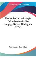 Etudes Sur La Lexicologie Et La Grammaire Du Langage Naturel Des Signes (1854)