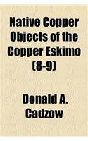 Native Copper Objects of the Copper Eskimo (8-9)