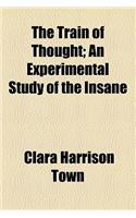 The Train of Thought; An Experimental Study of the Insane