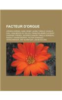 Facteur D'Orgue: Jurgen Ahrend, Hans Henny Jahnn, Famille Cavaille-Coll, Dom Bedos de Celles, Francois-Henri Clicquot, Casavant Freres,(French)