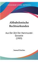 Altbabylonische Rechtsurkunden: Aus Der Zeit Der Hammurabi-Dynastie (1903)