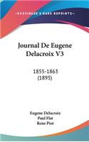 Journal de Eugene Delacroix V3: 1855-1863 (1895)