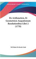 de Arithmeticis, Et Geometricis Aequationum Resolutionibus Libri 2 (1770)