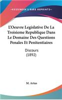 L'Oeuvre Legislative de la Troisieme Republique Dans Le Domaine Des Questions Penales Et Penitentiaires