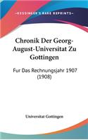 Chronik Der Georg-August-Universitat Zu Gottingen: Fur Das Rechnungsjahr 1907 (1908)