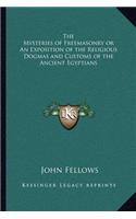 The Mysteries of Freemasonry or An Exposition of the Religious Dogmas and Customs of the Ancient Egyptians