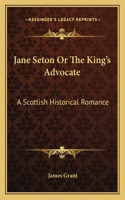 Jane Seton Or The King's Advocate
