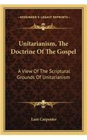 Unitarianism, The Doctrine Of The Gospel: A View Of The Scriptural Grounds Of Unitarianism(English)