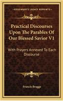 Practical Discourses Upon the Parables of Our Blessed Savior V1