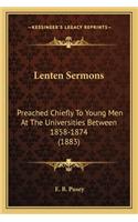 Lenten Sermons: Preached Chiefly to Young Men at the Universities Between 1858-1874 (1883)