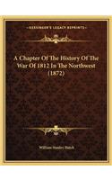 A Chapter Of The History Of The War Of 1812 In The Northwest (1872)